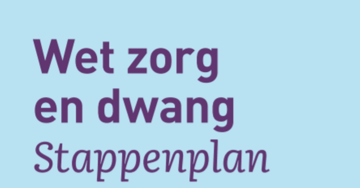Stappenplan Wet zorg en dwang - Stappenplan Wet Zorg En Dwang