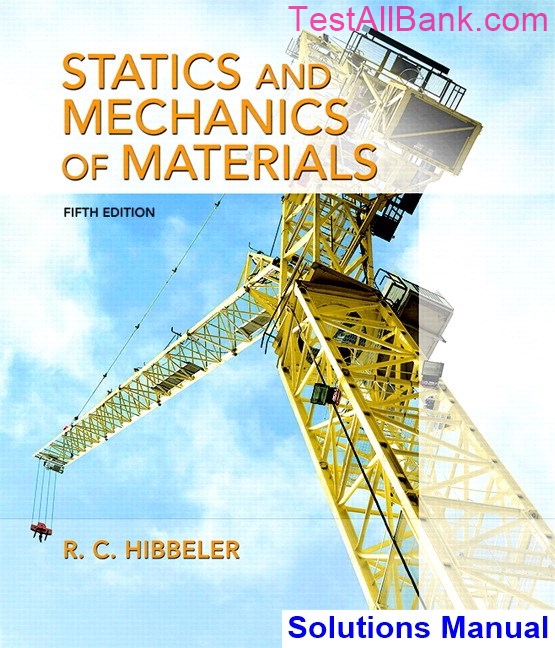 Statics and Mechanics of Materials 5th Edition Hibbeler Solutions Manual - Statics And Mechanics Of Materials