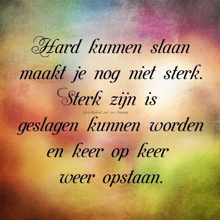 Sterk zijn... Dutch Quotes, Beautiful Words, Proverbs, Tattoo Quotes - Liedjes Over Sterk Zijn Nederlands