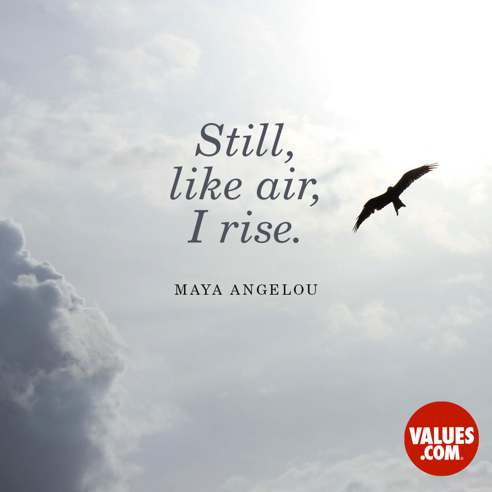 “Still, like air, I rise.” —Maya Angelou | The Foundation for a Better Life - Angelou And Still I Rise
