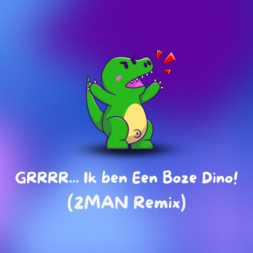Stream GRRRR... Ik ben Een Boze Dino! (2Man Remix) by 2MAN | Listen - Ik Ben Een Boze Dino
