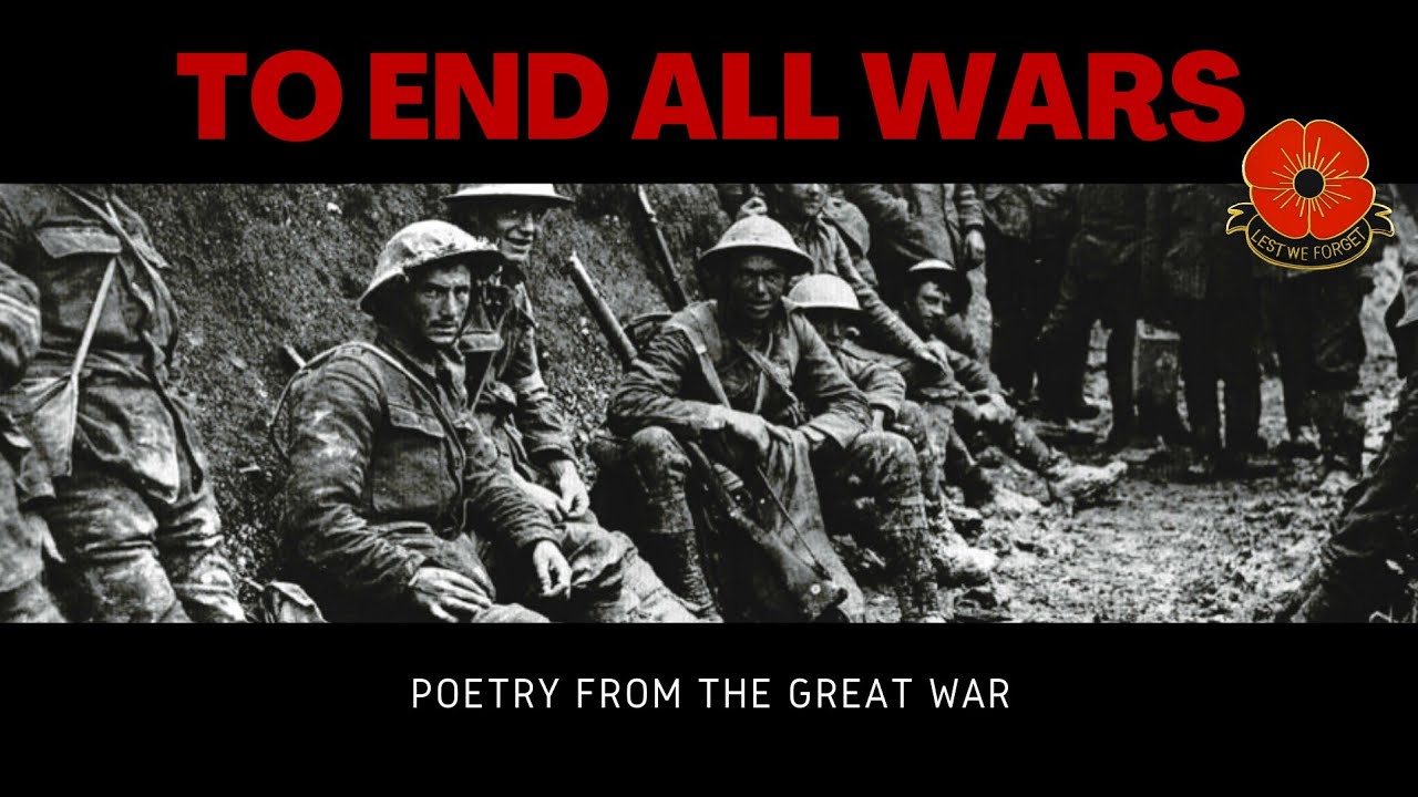 "TO END ALL WARS" - POETRY FROM THE GREAT WAR - YouTube - Poems About The Great War
