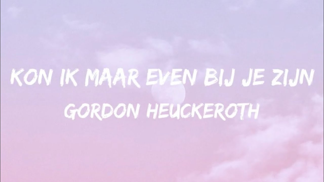 Top 24 Gordon Kon Ik Maar Even Bij Je Zijn Songteksten Update - Gordon Kon Ik Maar Even Bij Je Zijn Songteksten