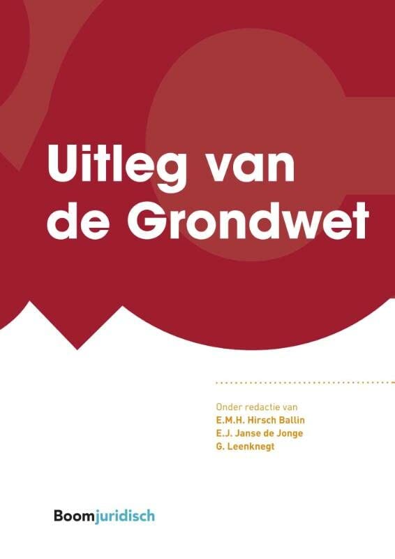 Uitleg van de Grondwet (Commentaar & Context) by Ernst Hirsch Ballin - Een Nieuw Commentaar Op De Grondwet
