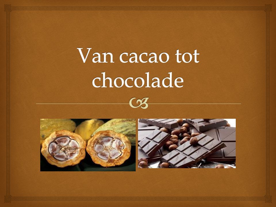 Van cacao tot chocolade - ppt download | Cacao, Tot - Waar Wordt Witte Chocola Van Gemaakt