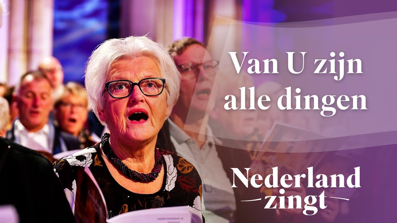 Van U zijn alle dingen - Nederland Zingt - YouTube - Van U Zijn Alle Dingen