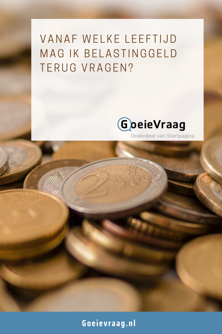 Vanaf welke leeftijd mag ik belastinggeld terug vragen? - Vanaf Welke Leeftijd Mag Je Energy Kopen