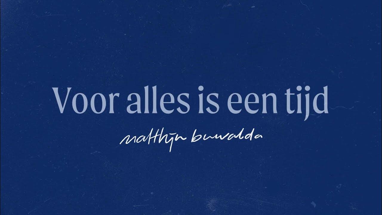Voor Alles Is Een Tijd - Matthijn Buwalda (LYRICS) - YouTube - Voor Alles Is Een Tijd