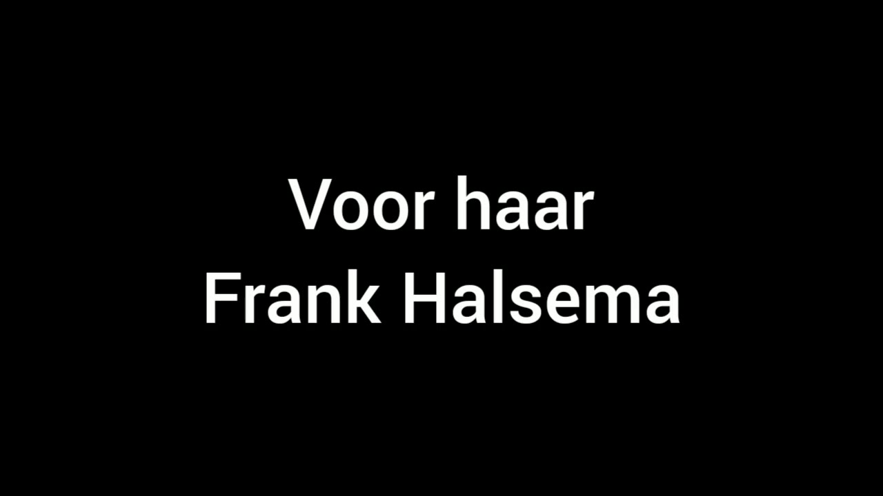 Voor haar Frank Halsema | Lyrics - YouTube - Songtekst Voor Haar Frans Halsema