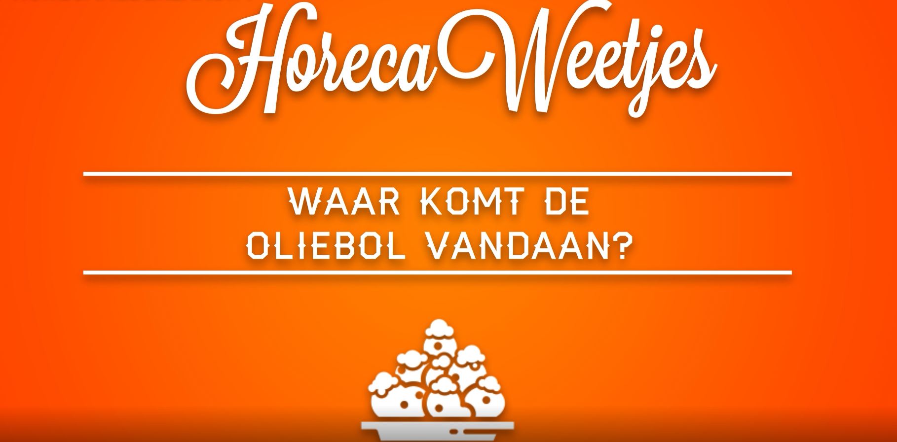 Waar komt de oliebol vandaan? - HorecaWeetjes van HorecaNederland.TV - Waar Komt De Oliebol Vandaan