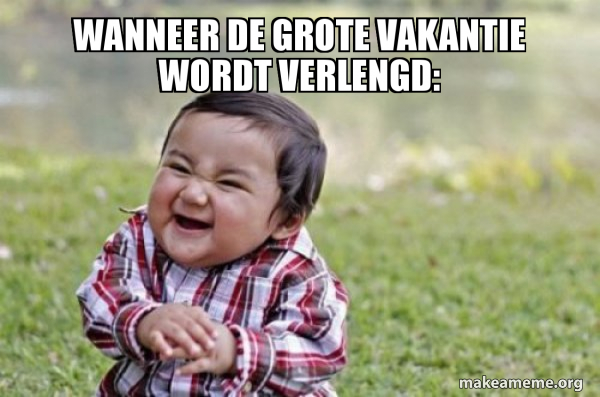 Wanneer de grote vakantie wordt verlengd: - Evil, scheming toddler Meme - Wanneer Is De Grote Vakantie