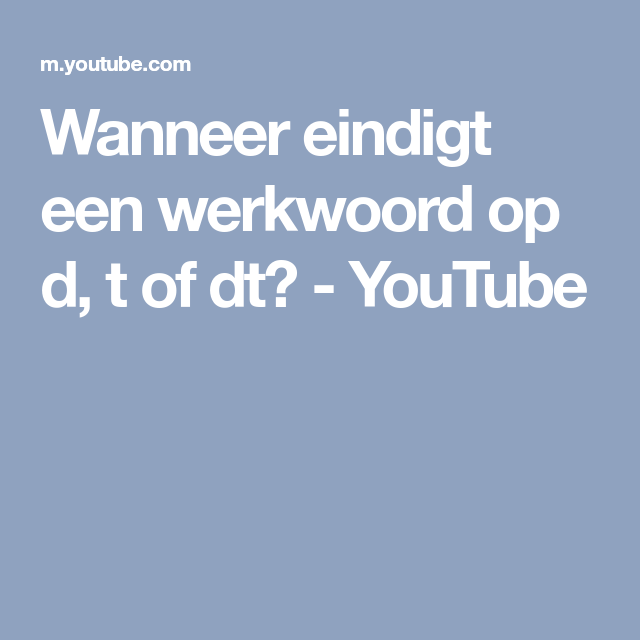 Wanneer eindigt een werkwoord op d, t of dt? - YouTube | Youtube - Word Ik Met D Of Dt