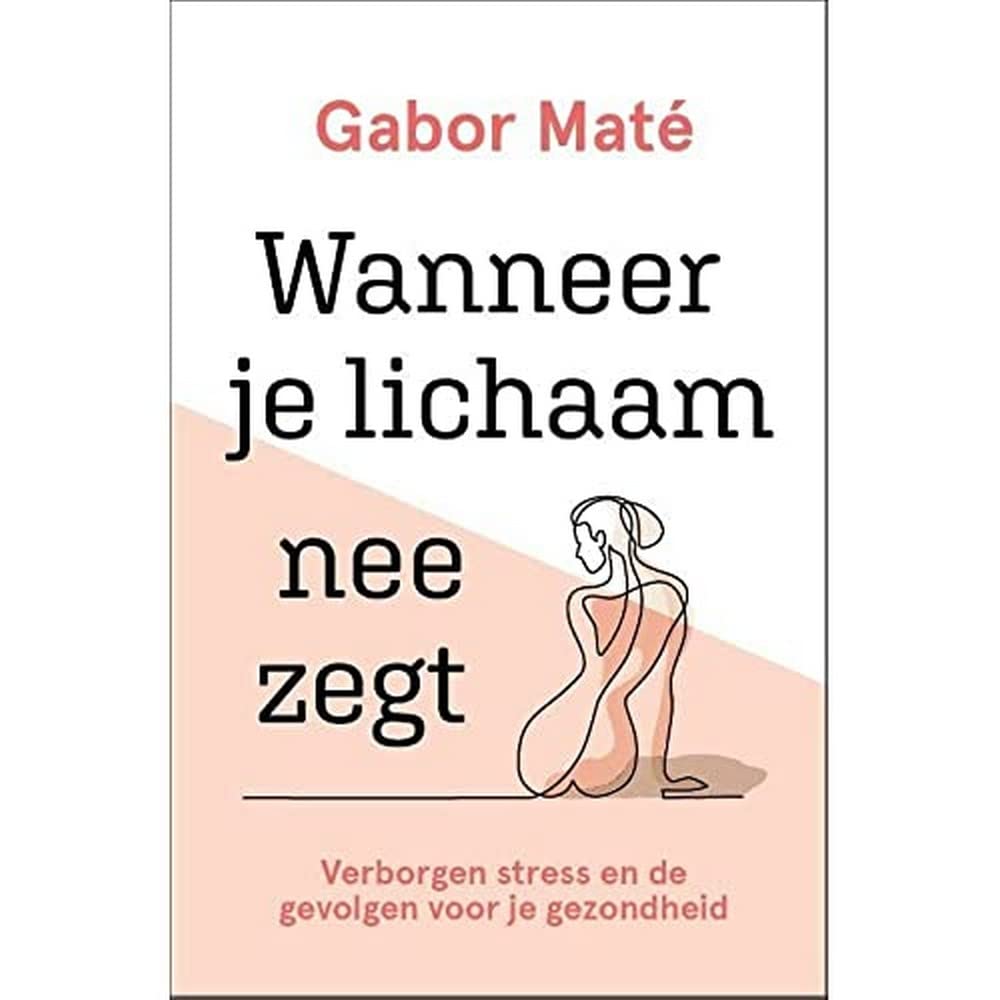 Wanneer je lichaam nee zegt: verborgen stress en de gevolgen voor je - Wanneer Je Lichaam Nee Zegt Pdf