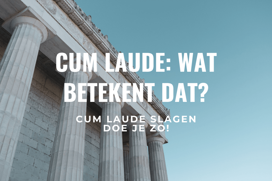 Wanneer Ben Je Cumlaude Geslaagd