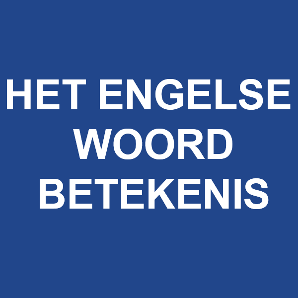Wat Betekent Het Engelse Woord