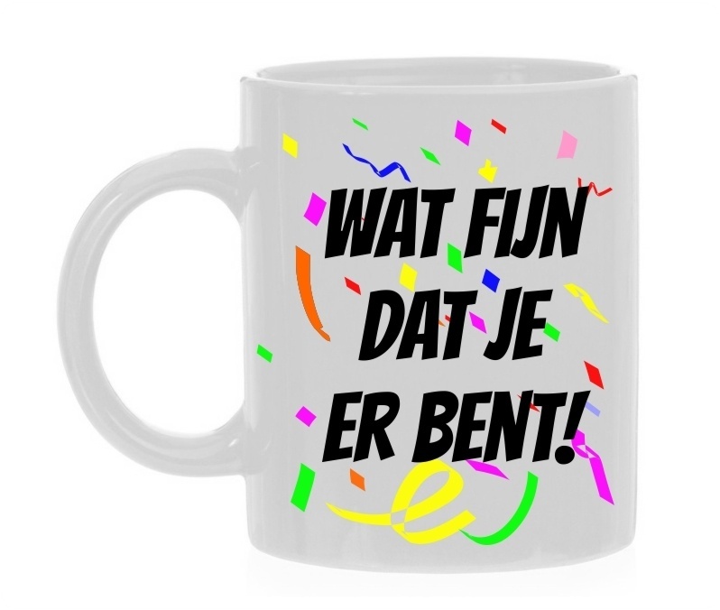 Wat fijn dat je er bent! Mok beker Goedkoop - Wat Fijn Dat Je Er Bent