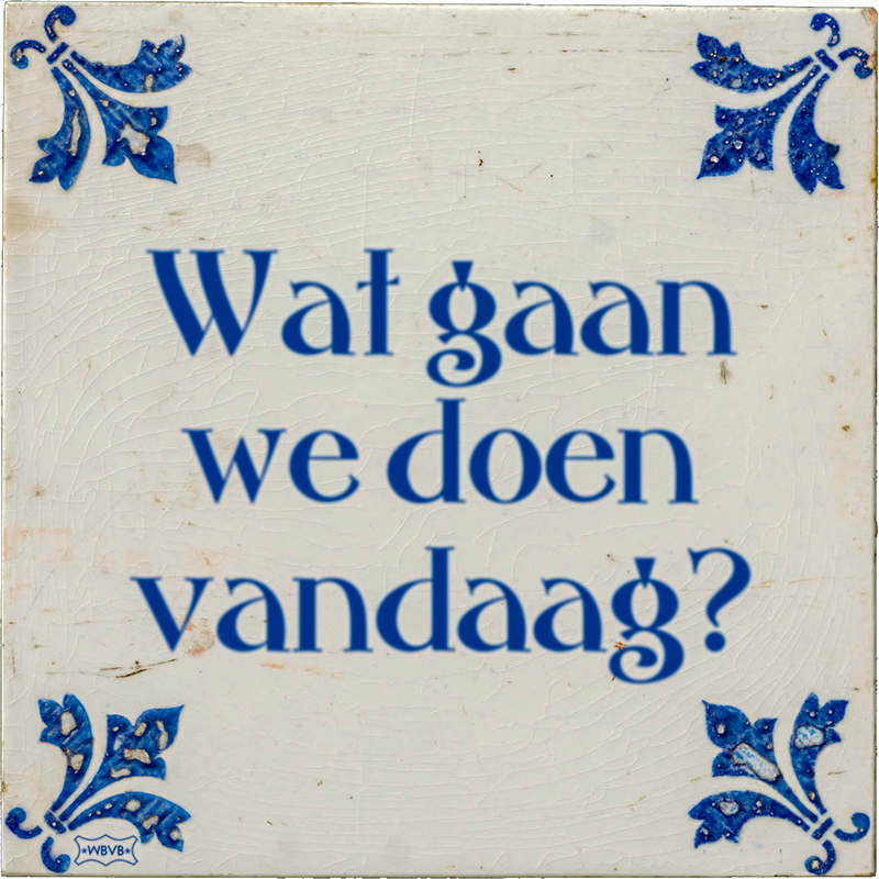 Wat gaan we VANDAAG doen? – Hobby Centrum Mill - Wat Gaan We Vandaag Doen