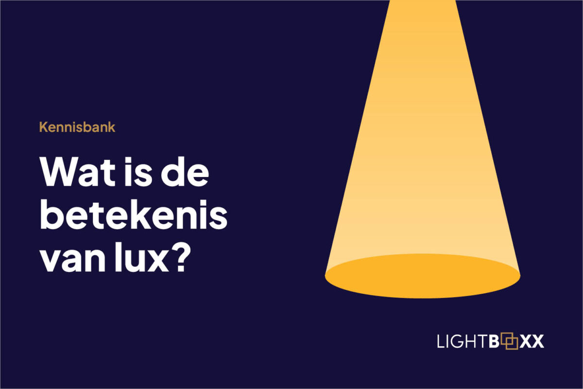 Wat is de betekenis van Lux? - Lightboxx - Wat Is De Betekenis Van