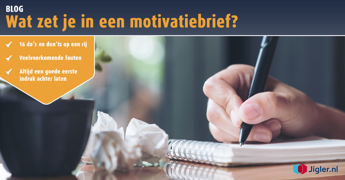 Wat zet je in een motivatiebrief? 16 do's en don'ts op een rij | Jigler.nl - Wat Moet Je In Een Motivatiebrief Zetten