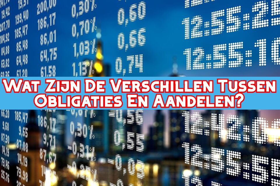 Wat Zijn De Verschillen Tussen Obligaties En Aandelen? [2024] - Wat Is Het Verschil Tussen Aandelen En Obligaties