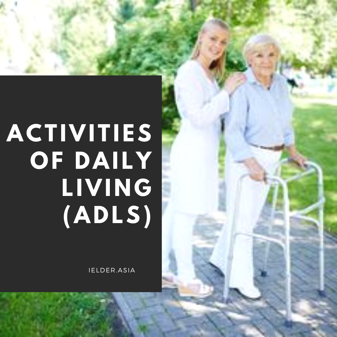 What is ADL? — iElder.Asia (Asian Integrated Medical Sdn Bhd 1016900-U) - Wat Betekent Adl In De Zorg