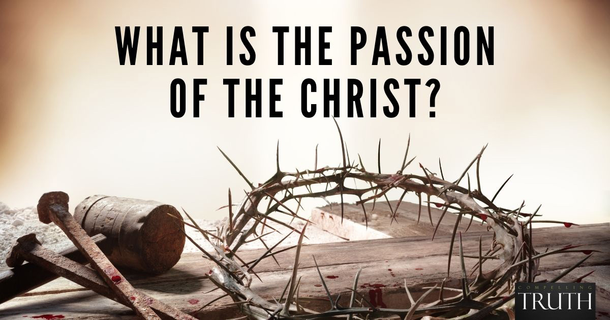 What is the passion of the Christ? - What Is The Passion