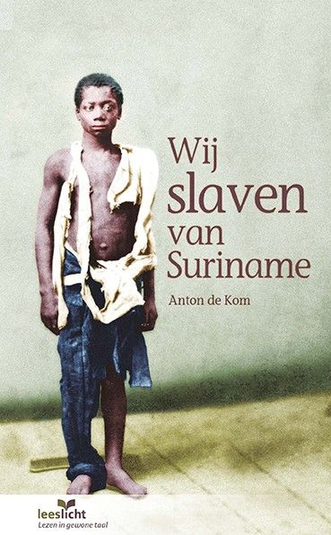 Wij slaven van Suriname | Leeslicht : lezen in gewone taal | Boeken - Boeken Van Anton De Kom