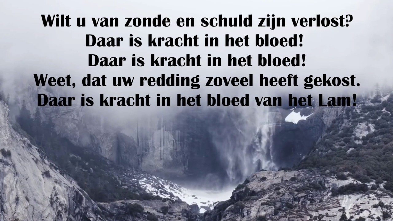 Wilt u van zonde en schuld zijn verlost? Daar is kracht in het bloed - Kracht In Het Bloed