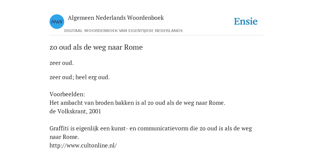 zo oud als de weg naar Rome - de betekenis volgens Woordenboek van - Zo Oud Als De Weg Naar Rome
