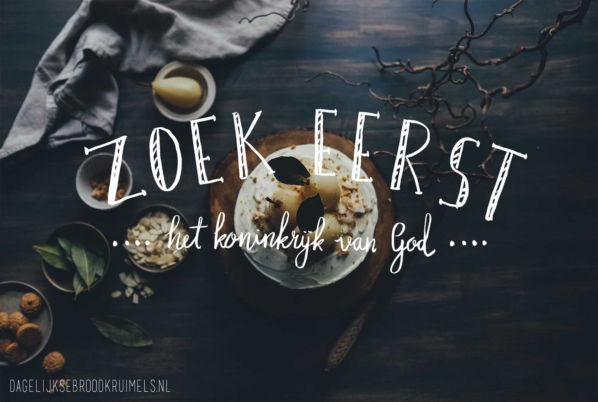 Zoek eerst het koninkrijk van God, dan zullen alle andere dingen je er - Zoek Eerst Het Koninkrijk Van God Bijbel